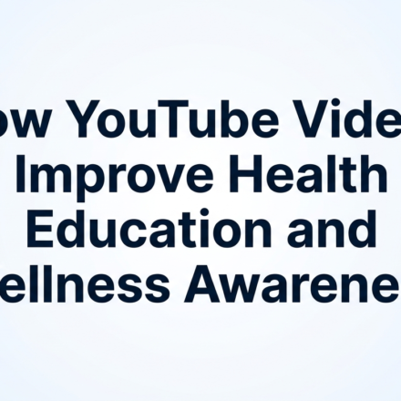 How YouTube Videos Improve Health Education and Wellness Awareness